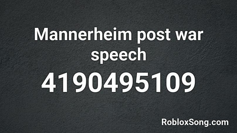 Mannerheim post war speech Roblox ID