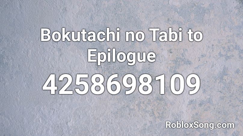 Bokutachi no Tabi to Epilogue Roblox ID