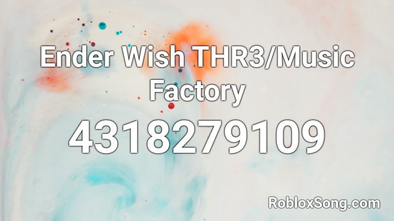 Ender Wish THR3/Music Factory Roblox ID