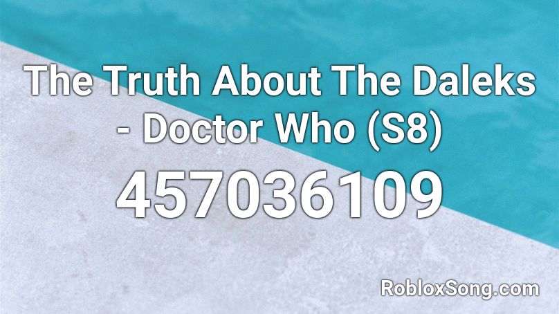 The Truth About The Daleks - Doctor Who (S8) Roblox ID