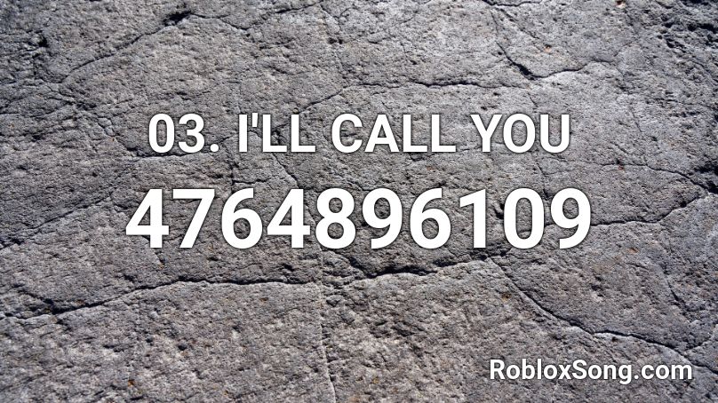 3. I'll Call You Roblox ID