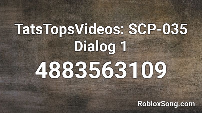 Tatstopsvideos Scp 035 Dialog 1 Roblox Id Roblox Music Codes - roblox scp sound ids