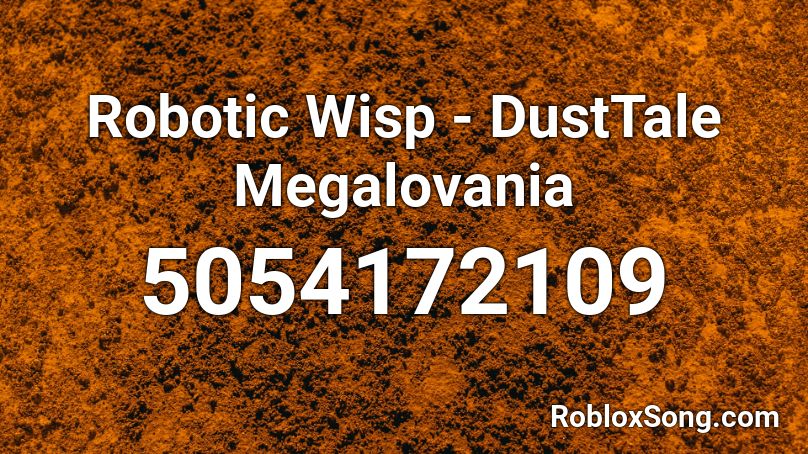 Robotic Wisp - DustTale Megalovania Roblox ID