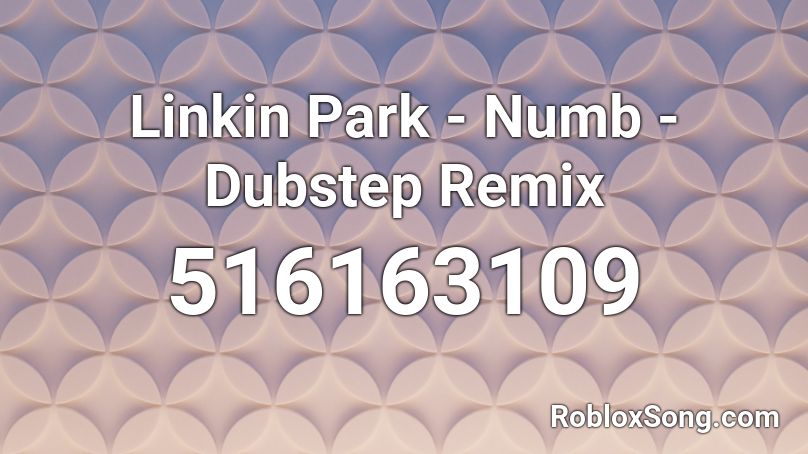 Linkin Park - Numb - Dubstep Remix Roblox ID