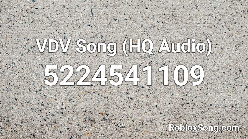 VDV Song (HQ Audio) Roblox ID