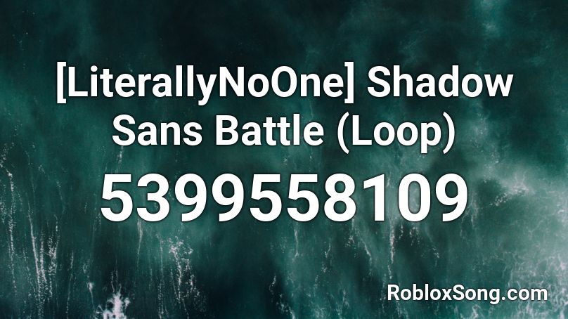 Literallynoone Shadow Sans Battle Loop Roblox Id Roblox Music Codes - sans battle roblox id