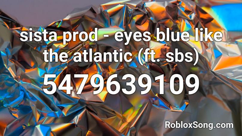 Sista Prod Eyes Blue Like The Atlantic Ft Sbs Roblox Id Roblox Music Codes - eyes blue roblox id