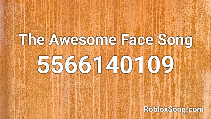 The Awesome Face Song Roblox ID