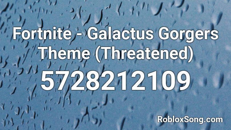 Fortnite - Galactus Gorgers Theme (Threatened) Roblox ID