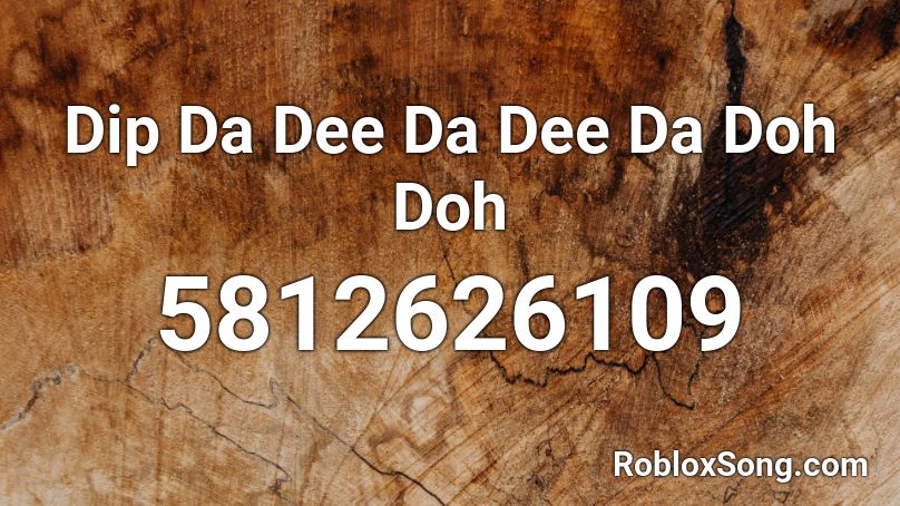 Dip Da Dee Da Dee Da Doh Doh Roblox ID