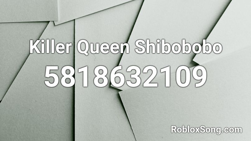 Killer Queen Shibobobo Roblox ID