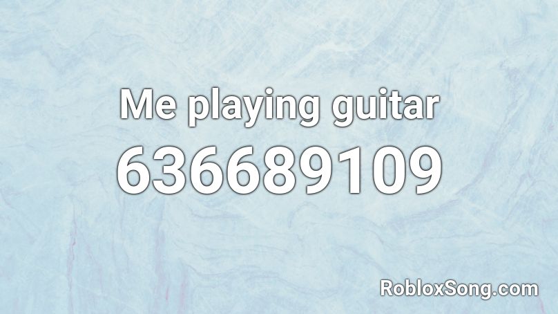 Me playing guitar Roblox ID