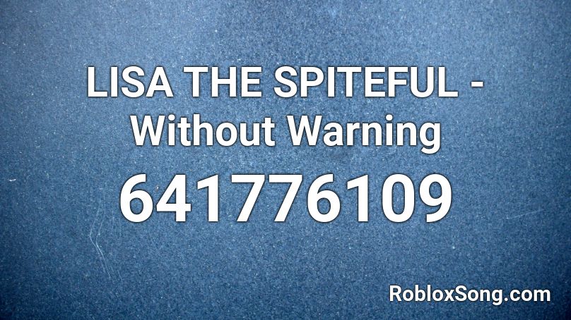 LISA THE SPITEFUL - Without Warning Roblox ID