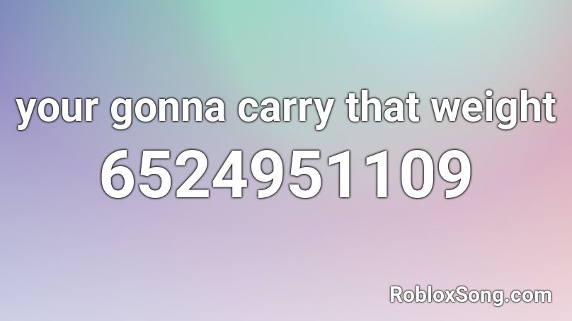 carry that weight roblox id