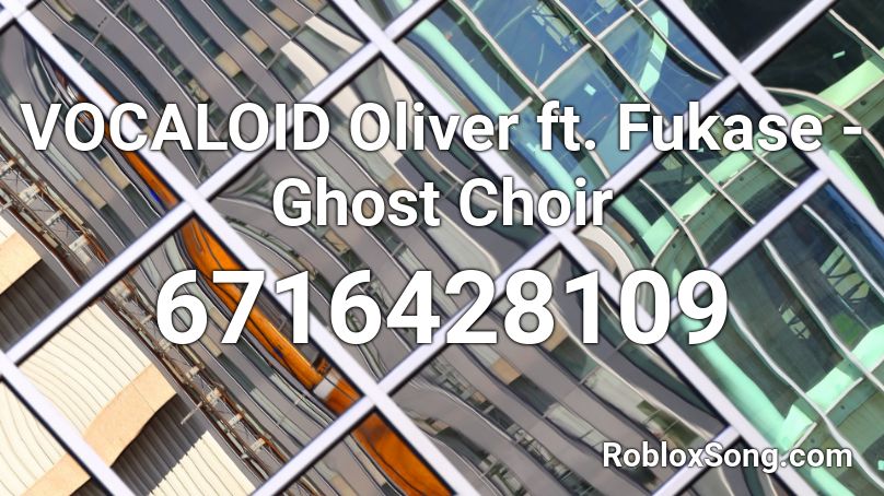 Vocaloid Oliver Ft Fukase Ghost Choir Roblox Id Roblox Music Codes - roblox id song vocaloid oliver