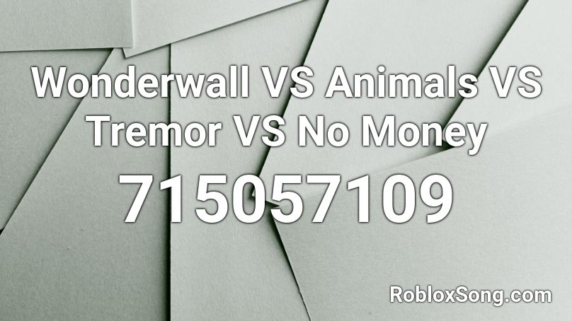 Wonderwall VS Animals VS Tremor VS No Money Roblox ID