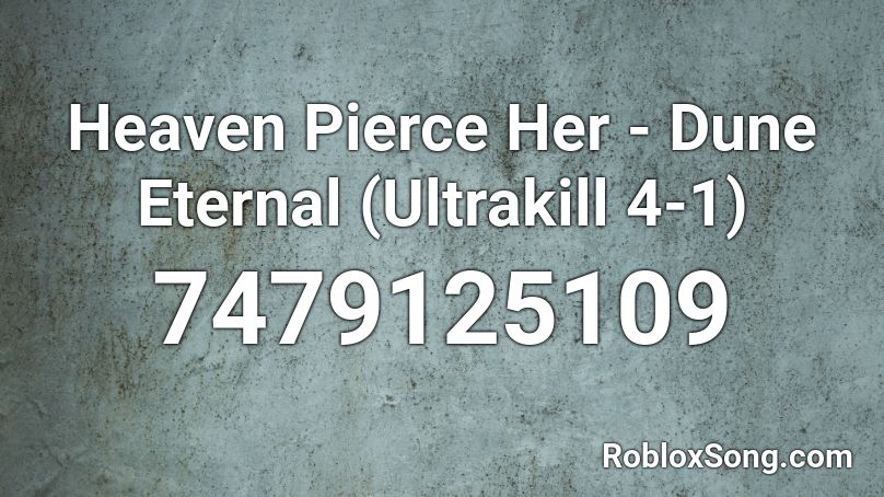Heaven Pierce Her - Dune Eternal (Ultrakill 4-1) Roblox ID