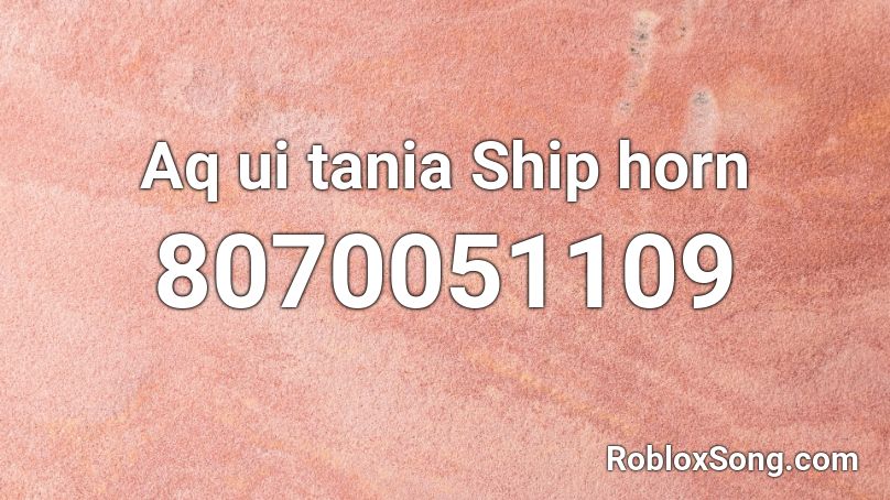 ✌️✌️Aquitania Ship horn Roblox ID