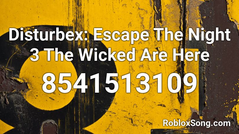 Disturbex: Escape The Night 3 The Wicked Are Here  Roblox ID