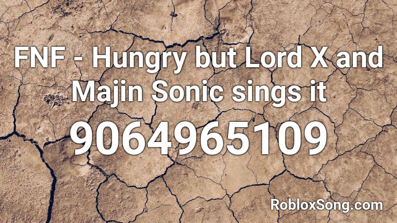 FNF - Hungry but Lord X and Majin Sonic sings it Roblox ID