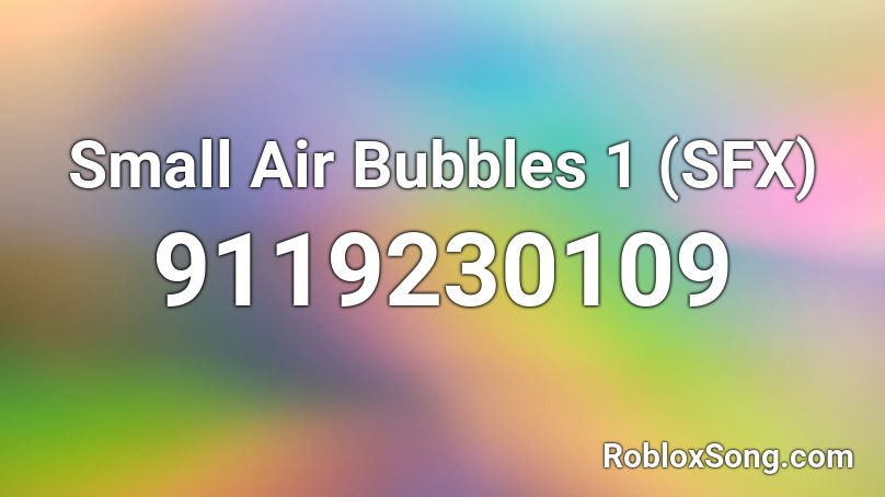 Small Air Bubbles 1 (SFX) Roblox ID