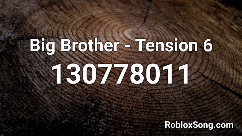Big Brother - Tension 6 Roblox ID