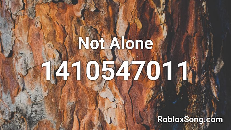 Not Alone Roblox ID