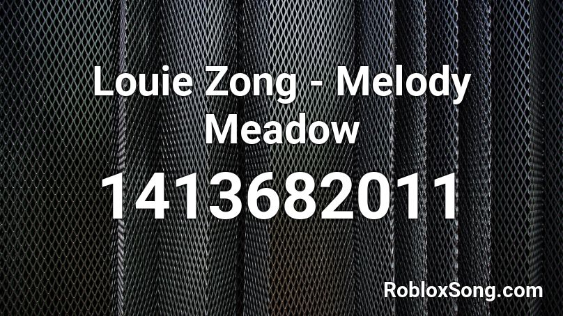 Louie Zong - Melody Meadow Roblox ID