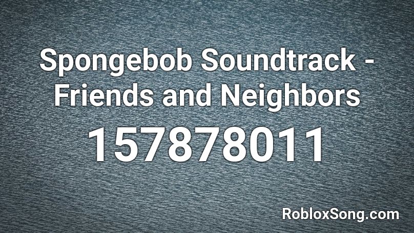 Spongebob Soundtrack - Friends and Neighbors Roblox ID