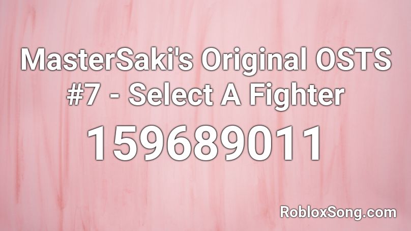 MasterSaki's Original OSTS #7 - Select A Fighter Roblox ID