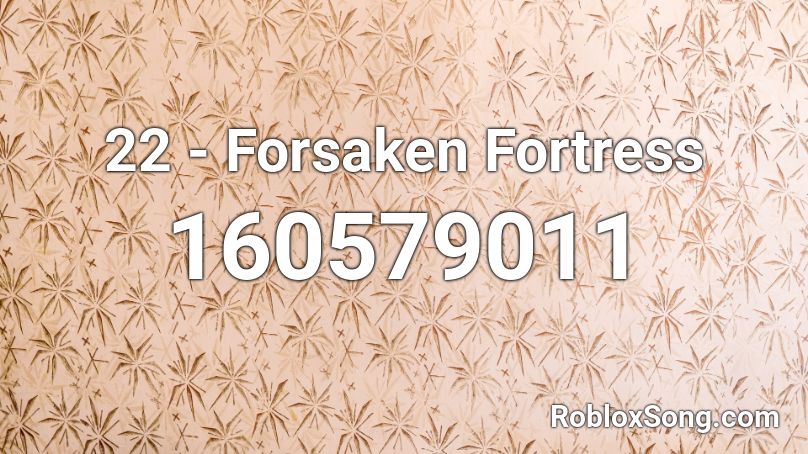 22 - Forsaken Fortress Roblox ID