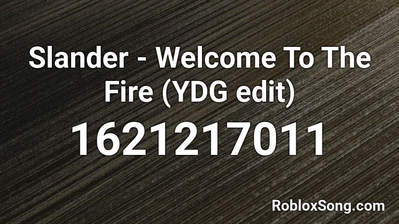 Slander - Welcome To The Fire (YDG edit) Roblox ID