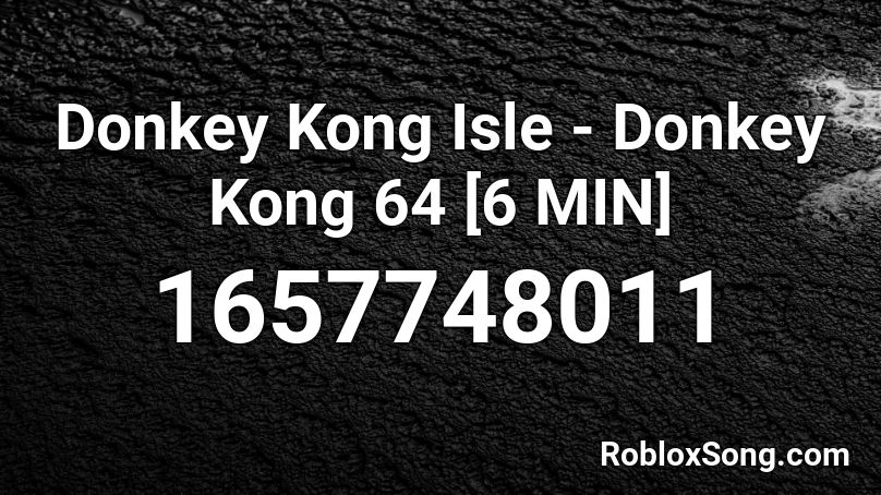 Donkey Kong Isle - Donkey Kong 64 [6 MIN] Roblox ID