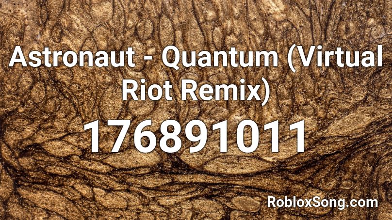 Astronaut - Quantum (Virtual Riot Remix) Roblox ID