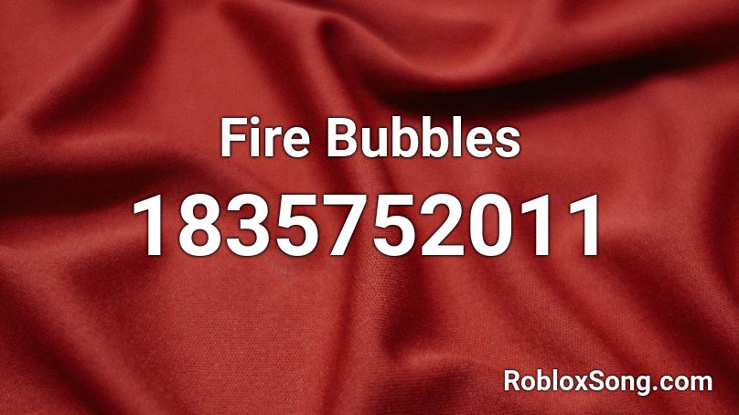 Fire Bubbles Roblox ID