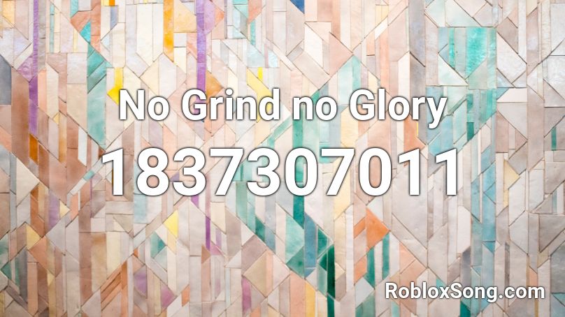 No Grind no Glory Roblox ID
