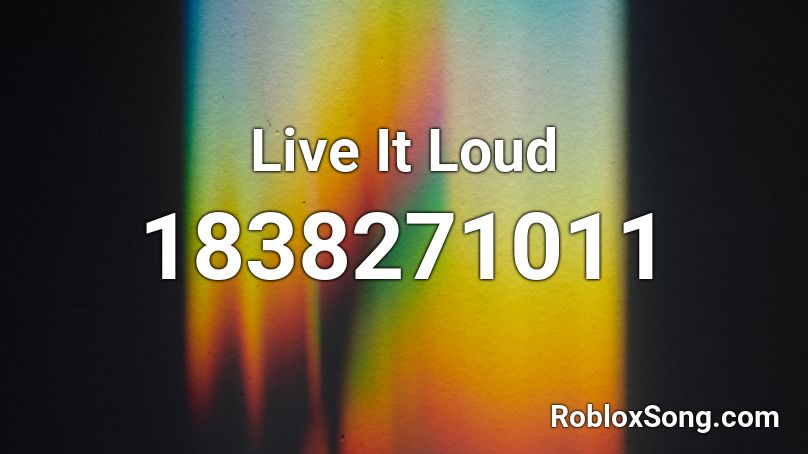 Live It Loud Roblox ID