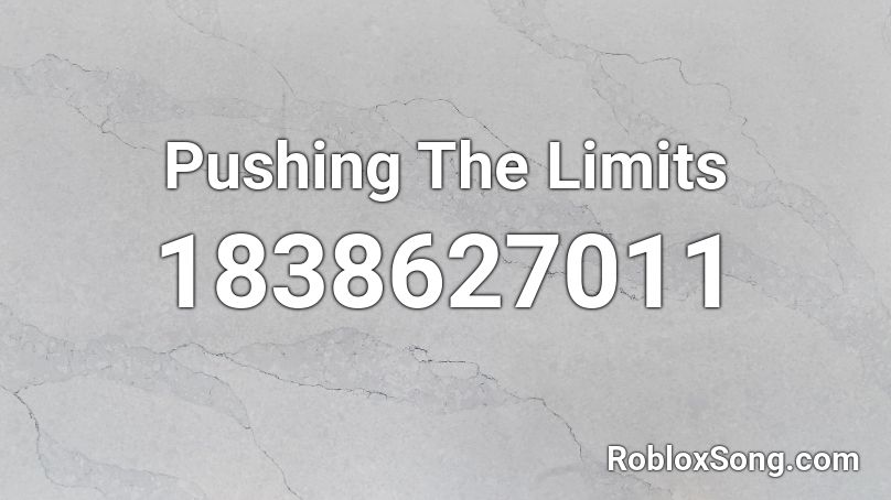 Pushing The Limits Roblox ID