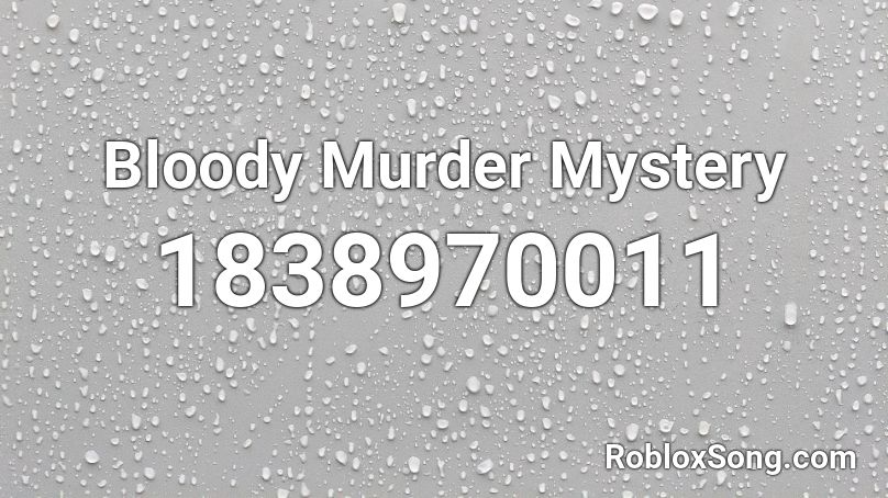 Bloody Murder Mystery Roblox ID