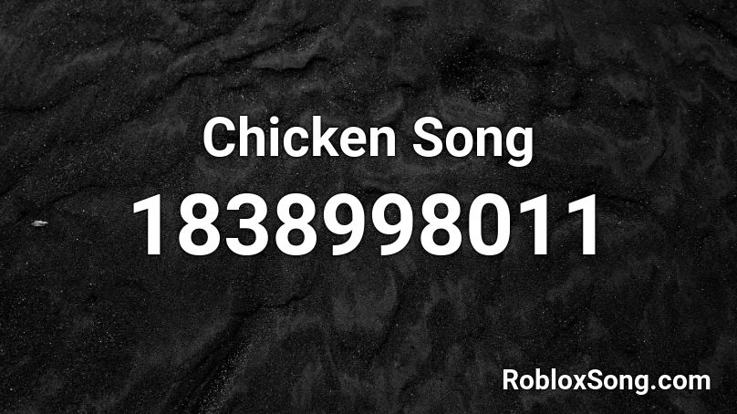 Chicken Song Roblox Id - loud chicken song roblox id