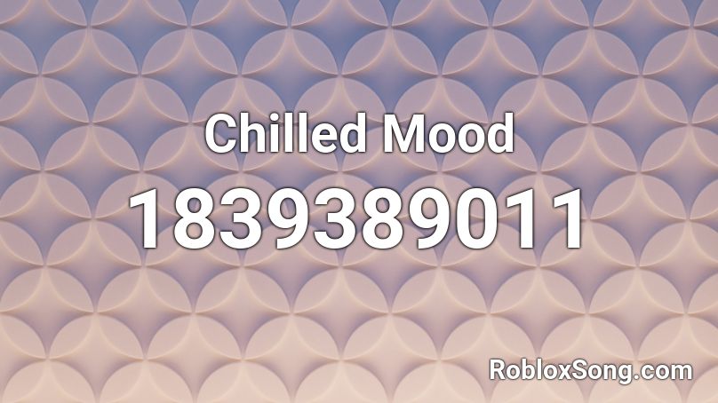 Chilled Mood Roblox ID