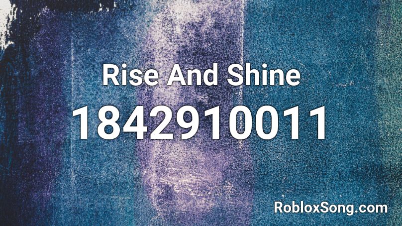 Rise And Shine Roblox ID - Roblox music codes