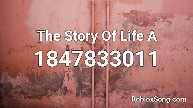 The Story Of Life A Roblox ID