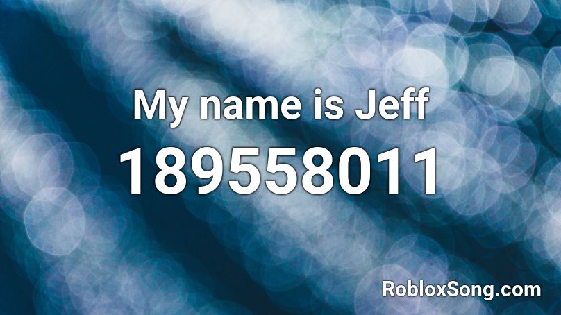 My name is Jeff Roblox ID