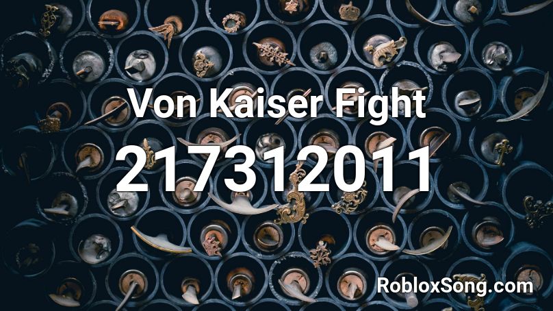 Von Kaiser Fight Roblox ID