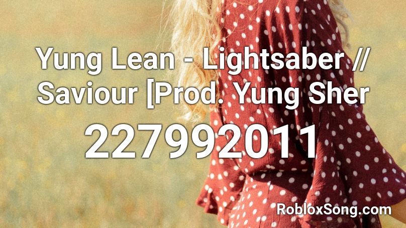 Yung Lean - Lightsaber // Saviour [Prod. Yung Sher Roblox ID