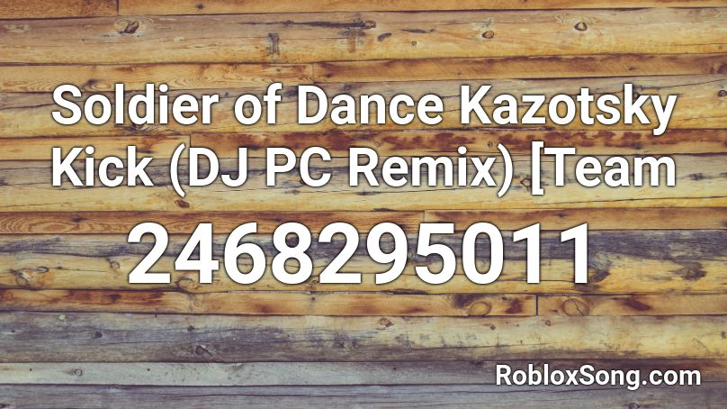 Soldier of Dance Kazotsky Kick (DJ PC Remix) [Team Roblox ID
