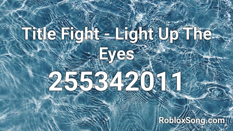 Title Fight - Light Up The Eyes Roblox ID