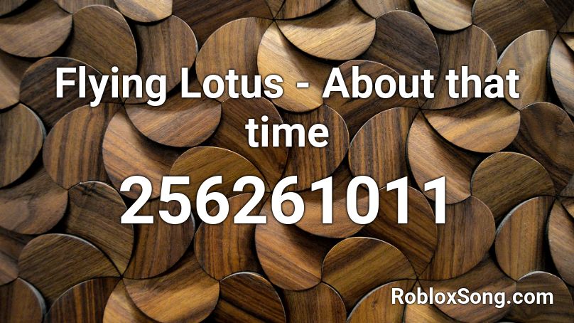 Flying Lotus - About that time Roblox ID