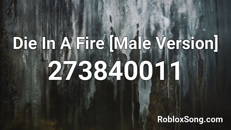 Die In A Fire [Male Version] Roblox ID